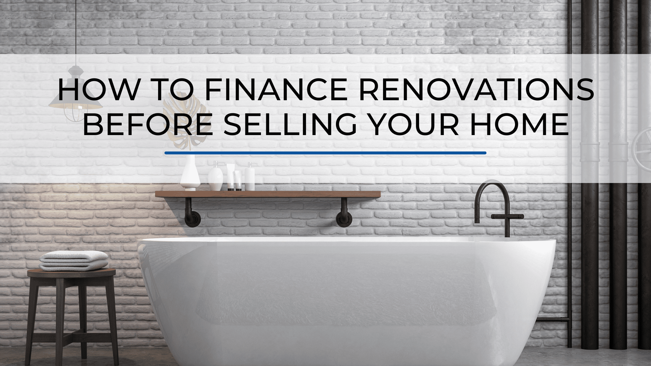 How to Finance Renovations Before Selling Your Home
